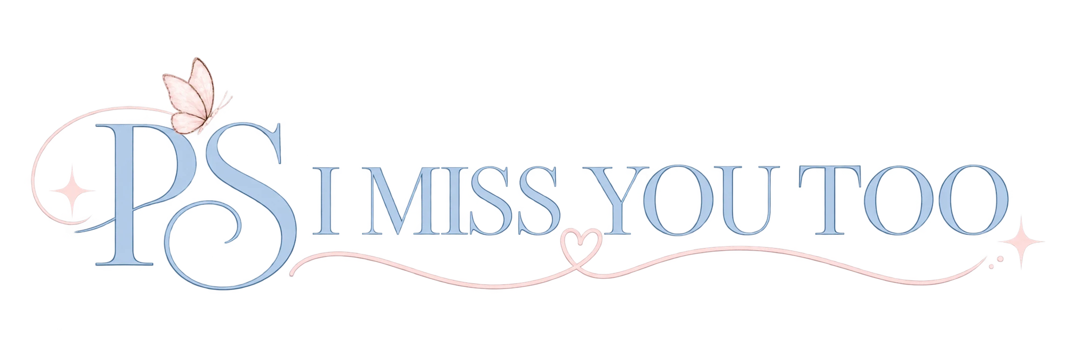 PS I MISS YOU TOO